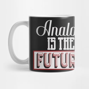 Analog is The Future Mug